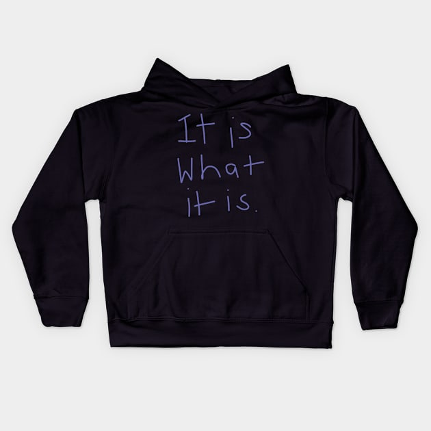 It Is What It Is Kids Hoodie by ellenhenryart